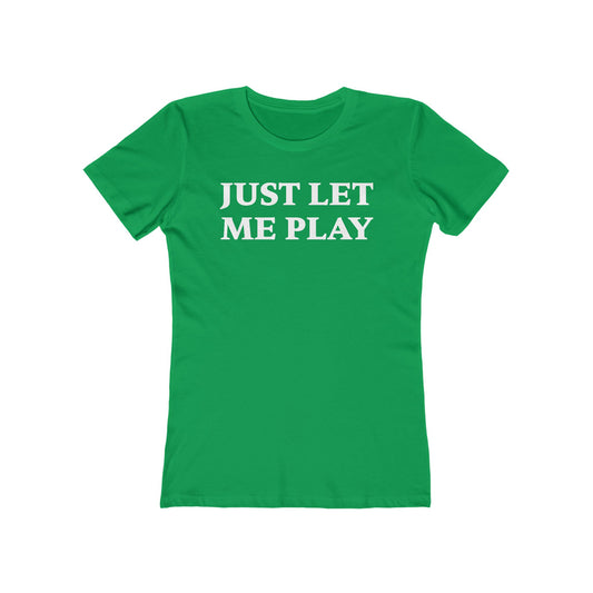 Just Let Me Play Shirt